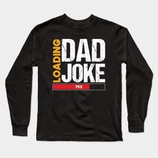 Dad Joke Loading | Funny Father Joke Grandpa Daddy Father's Day Long Sleeve T-Shirt